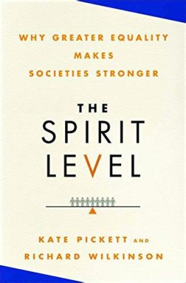  The Spirit Level: Why Greater Equality Makes Societies Stronger – En Resa Genom Ekonomisk Skuld och Social Samhörighet