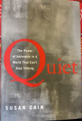 Quiet: The Power of Introverts in a World That Can't Stop Talking – En Reflektion Över Stillhetens Kraft och Utmärkelse i Ett Bullrigt Samhälle