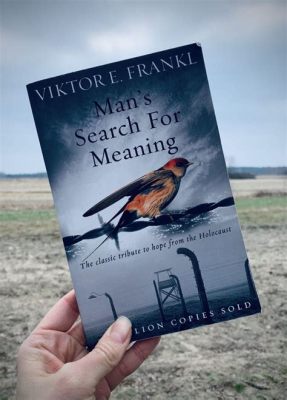  Viktor Frankl: Man's Search for Meaning - A Tapestry Woven With Threads of Resilience and Hope